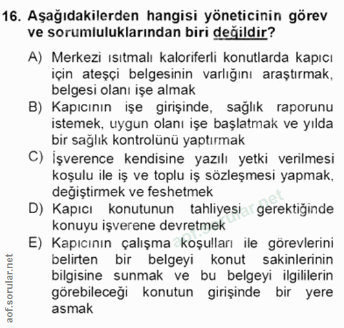 16. soru: Aşağıdakilerden hangisi yöneticinin görev ve sorumluluklarından biri değildir? A) Merkezi ısıtmalı kaloriferli konutl…