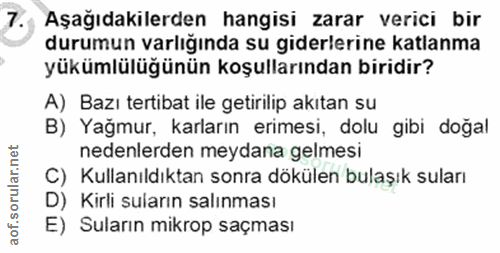 7. soru: Aşağıdakilerden hangisi zarar verici bir durumun varlığında su giderlerine katlanma yükümlülüğünün koşullarından biri…