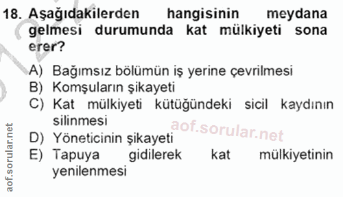 18. soru: Aşağıdakilerden hangisinin meydana gelmesi durumunda kat mülkiyeti sona erer? A) Bağımsız bölümün iş yerine çevrilmes…