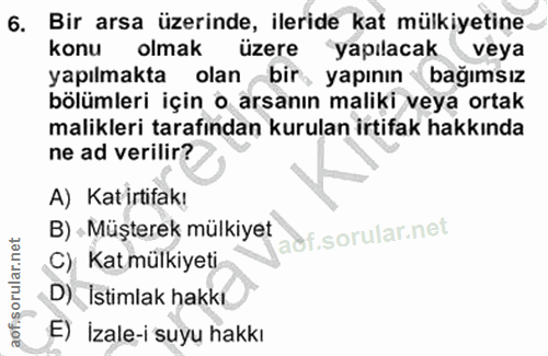 6. soru: Bir arsa üzerinde, ileride kat mülkiyetine konu olmak üzere yapılacak veya yapılmakta olan bir, yapının • bağımsız bö…