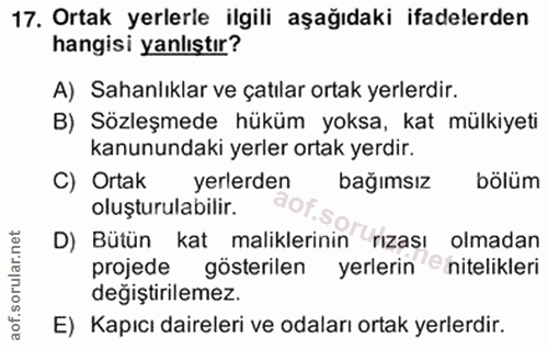 17. soru: Ortak yerlerle ilgili aşağıdaki ifadelerden hangisi yanlıştır? A) Sahanlıklar ve çatılar ortak yerlerdir. B) Sözleşme…