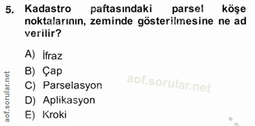 5. soru: Kadastro paftasındaki parsel köşe noktalarının, zeminde gösterilmesine ne ad verilir? A) ifraz rular.net B) Çap C) Pa…