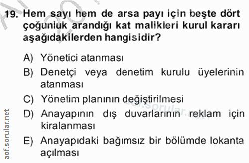 19. soru: Hem sayı hem de arsa payı için beşte dört çoğünluk arandığı kat malikleri kurul kararı aşağıdakilerden hangisidir? A)…
