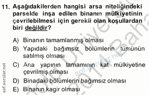 11. soru: Aşağıdakilerden hangisi arsa niteliğindeki parselde inşa edilen binanın mülkiyetinin çevrilebilmesi için gerekli olan…