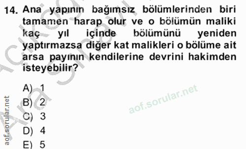 14. soru: Ana yapının bağımsız, bölümlerinden biri tamamen harap olur ve o bölümün maliki kaç yıl içinde bölümünü yeniden yaptı…