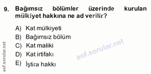 9. soru: Bağımsız bölümler üzerinde kurulan mülkiyet hakkına ne ad verilir? A) Kat mülkiyeti B) Bağımsız bölüm C) Kat maliki D…