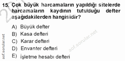 15. soru: Çok büyük harcamaların yapıldığı sitelerde harcamaların kaydının tutulduğu defter aşağıdakilerden hangisidir? A) Büyü…