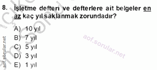 8. soru: İşletme defteri ve defterlere ait belgeler en az kaç yıl saklanmak zorundadır? A) 10 yıl B) 7 yil c) 5 yil D) 3 yil E…