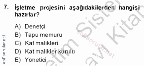 7. soru: İşletme projesini aşağıdakilerden hangisi hazirlar? A) Denetçi B) Tapu memuru C) Kat malikleri D) Kat malikler kurulu…