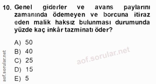 10. soru: Genel giderler ve avans paylarını zamanında ödemeyen ve borcuna itiraz eden malik haksız bulunması durumunda yüzde ka…