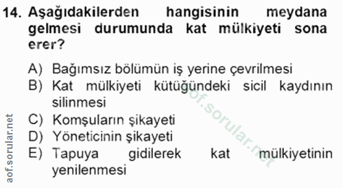 14. soru: Aşağıdakilerden hangisinin meydana gelmesi durumunda kat mülkiyeti sona erer? A) Bağımsız bölümün iş yerine çevrilmes…