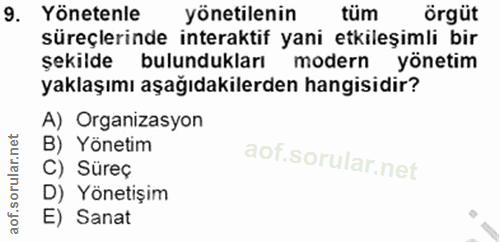 9. soru: Yönetenle yönetilenin tum örgüt süreçlerinde interaktif yani etkileşimli bir şekilde bulundukları modern yönetim yakl…