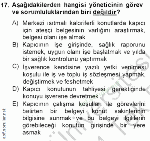 17. soru: Aşağıdakilerden hangisi yöneticinin görev ve sorumluluklarından biri değildir? A) Merkezi ısıtmalı kaloriferli konutl…