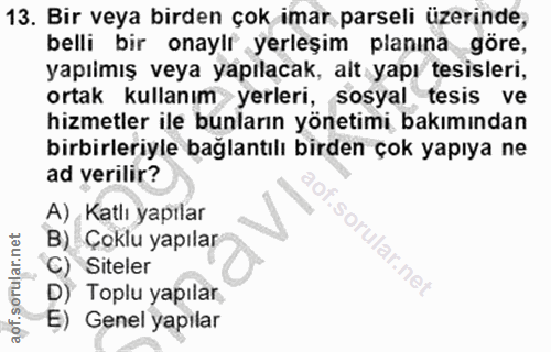 13. soru: Bir veya birden çok imar parseli üzerinde, belli bir onayir yerleşim planına göre, yapılmış veya yapılacak, alt yapı…