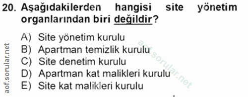 20. soru: Aşağıdakilerden hangisi site yönetim organlarından biri değildir? A) Site yönetim kurulu B) Apartman temizlik kurulu…