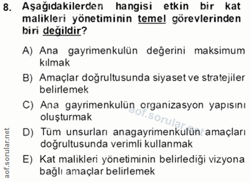 8. soru: Aşağıdakilerden hangisi etkin bir kat malikleri yönetiminin temel görevlerinden biri değildir? A) Ana gayrimenkulün d…