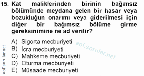15. soru: Kat maliklerinden birinin bağimsız bölümünde meydana gelen bir hasar veya bozukluğun onarımı veya giderilmesi için di…