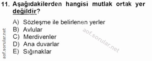 11. soru: Aşağıdakilerden hangisi mutlak ortak yer değildir? A) Sözleşme ile belirlenen yerler B) Avlular C) Merdivenler D) Ana…