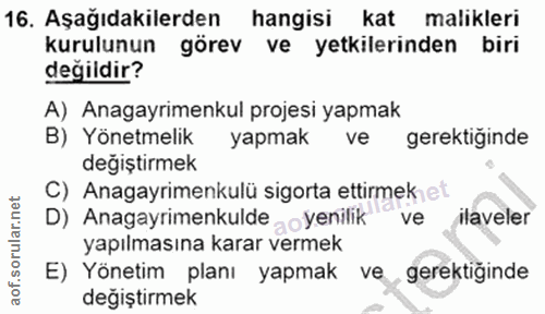 16. soru: Aşağıdakilerden hangisi kat malikleri kurulunun görev ve yetkilerinden biri değildir? A) Anagayrimenkul projesi yapma…