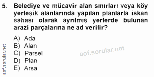 5. soru: Belediye ve mücavir alan sınırları veya köy yerleşik alanlarında yapılan planlarla iskan sahası olarak ayrılmış yerle…