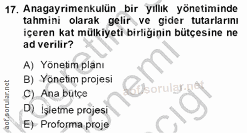 17. soru: Anagayrimenkulün bir yıllık yönetiminde tahmini olarak gelir ve gider tutarlarını içeren kat mülkiyeti birliğinin büt…