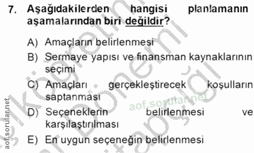 7. soru: Aşağıdakilerden hangisi planlamanın aşamalarından biri değildir? A) Amaçların belirlenmesi B) Sermaye yapısı ve finan…