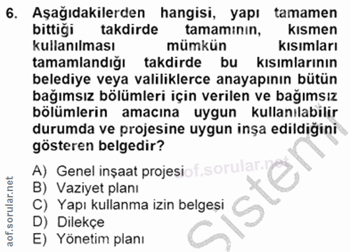 6. soru: Aşağıdakilerden hangisi, yapı tamamen bittiği takdirde tamamınin, kismen kullanılması mümkün kısımları tamamlandığı t…