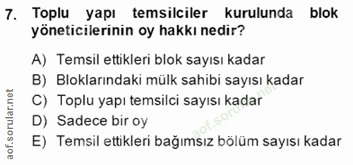 7. soru: Toplu yapı temsilciler kurulunda blok yöneticilerinin oy hakkı nedir? A) Temsil ettikleri blok sayısı kadar B) Blokla…
