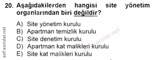 20. soru: Aşağıdakilerden hangisi Site yönetim organlarından biri değildir? A) Site yönetim kurulu B) Apartman temizlik kurulu…