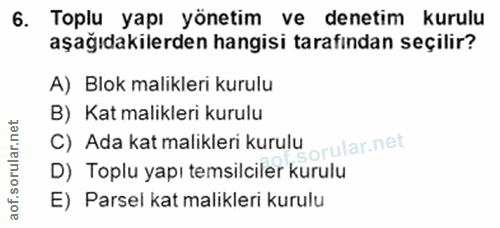 6. soru: Toplu yapı yönetim ve denetim kurulu aşağıdakilerden hangisi tarafından seçilir? A) Blok malikleri kurulu B) Kat mali…