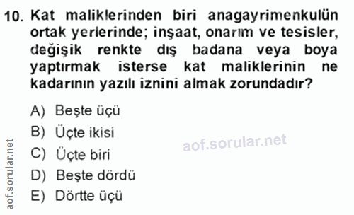 10. soru: Kat maliklerinden biri anagayrimenkulün ortak yerlerinde; inşaat, onarım ve tesisler, değişik renkte dış badana veya…