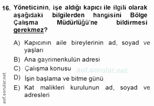 16. soru: Yöneticinin, işe aldığı kapıcı ile ilgili olarak aşağıdaki bilgilerden hangisini Bölge Çalışma Müdürlüğü'ne bildirmes…