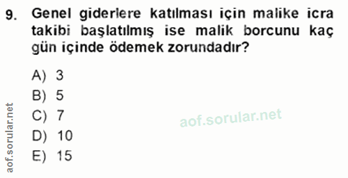 9. soru: Genel giderlere katılması için malike icra takibi başlatılmış ise malik borcunu kaç gün içinde ödemek zorundadır? A)…