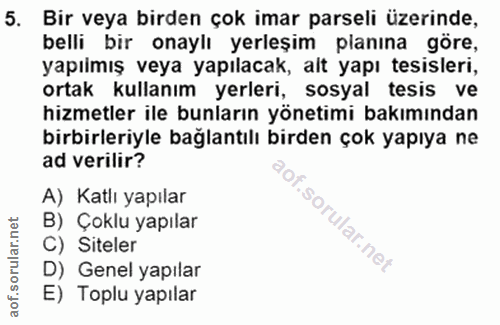 5. soru: Bir veya birden çok imar parseli üzerinde, belli bir onaylı yerleşim planına göre, yapılmış veya yapılacak, alt yapı…