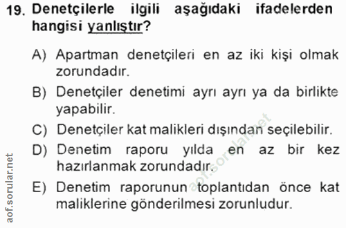 19. soru: Denetçilerle ilgili aşağıdaki ifadelerden hangisi yanlıştır? A) Apartman denetçileri en az iki kişi olmak zorundadir.…