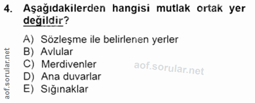 4. soru: Aşağıdakilerden hangisi mutlak ortak yer değildir? A) Sözleşme ile belirlenen yerler B) Avlular C) Merdivenler D) Ana…