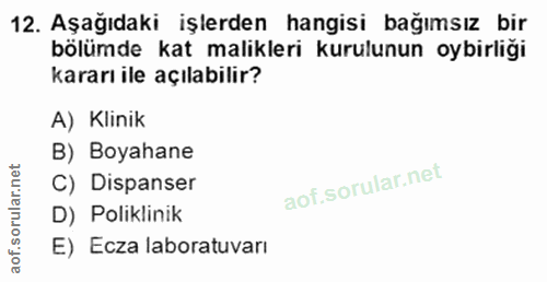 12. soru: Aşağıdaki işlerden hangisi bağımsız bir bölümde kat malikleri kurulunun oybirliği kararı ile açılabilir? A) Klinik B)…