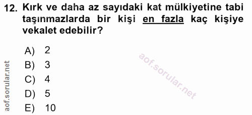 12. soru: Kırk ve daha az sayıdaki kat mülkiyetine tabi taşınmazlarda bir kişi en fazla kaç kişiye vekalet edebilir? A) 2 B) 3…