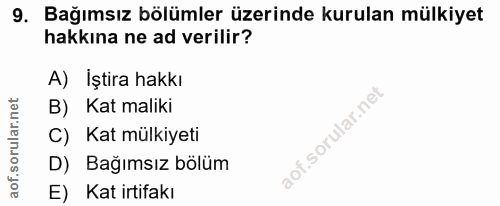 9. soru: Bağımsız bölümler üzerinde kurulan mülkiyet hakkına ne ad verilir? A) İştira hakkı B) Kat maliki C) Kat mülkiyeti D)…