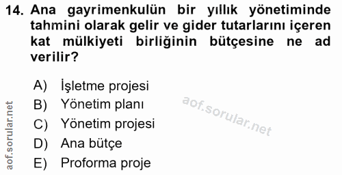 14. soru: Ana gayrimenkulün bir yıllık yönetiminde tahmini olarak gelir ve gider tutarlarını içeren kat mülkiyeti birliğinin bü…