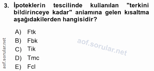 3. soru: İpoteklerin tescilinde kullanılan "terkini bildirinceye kadar" anlamına gelen kısaltma aşağıdakilerden hangisidir? A)…