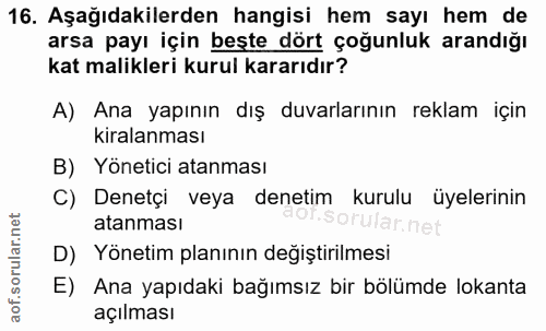 16. soru: Aşağıdakilerden hangisi hem sayı hem de arsa payı için beşte dört çoğunluk arandığı kat malikleri kurul kararıdır? A)…