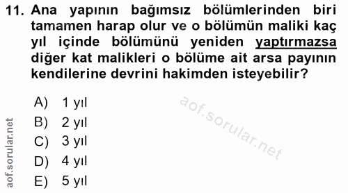 11. soru: Ana yapının bağımsız bölümlerinden biri tamamen harap olur ve o bölümün maliki kaç yıl içinde bölümünü yeniden yaptır…