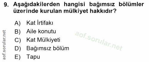 9. soru: Aşağıdakilerden hangisi bağımsız bölümler üzerinde kurulan mülkiyet hakkıdır? A) Kat İrtifakı B) Aile konutu C) Kat M…