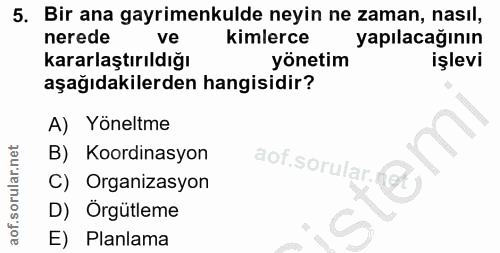 5. soru: Bir ana gayrimenkulde neyin ne zaman, nasıl, nerede ve kimlerce yapılacağının kararlaştırıldığı yönetim işlevi aşağıd…