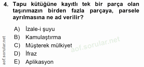 4. soru: Tapu kütüğüne kayıtlı tek bir parça olan taşınmazın birden fazla parçaya, parsele ayrılmasına ne ad verilir? A) İzale…
