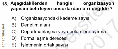 18. soru: Aşağıdakilerden hangisi organizasyon yapısını belirleyen unsurlardan biri değildir? A) Organizasyondaki kademe sayısı…