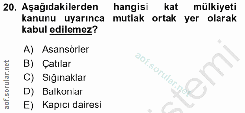 20. soru: Aşağıdakilerden hangisi kat mülkiyeti kanunu uyarınca mutlak ortak yer olarak kabul edilemez? A) Asansörler B) Çatıla…