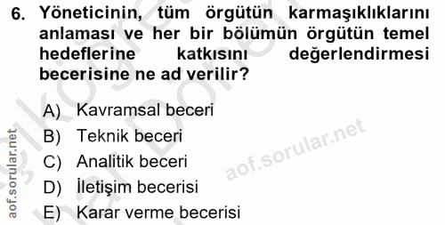 6. soru: Yöneticinin, tüm örgütün karmaşıklıklarını anlaması ve her bir bölümün örgütün temel hedeflerine katkısını değerlendi…