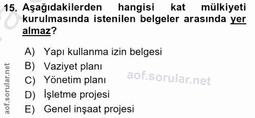 15. soru: Aşağıdakilerden hangisi kat mülkiyeti kurulmasında istenilen belgeler arasında yer almaz? A) Yapı kullanma izin belge…